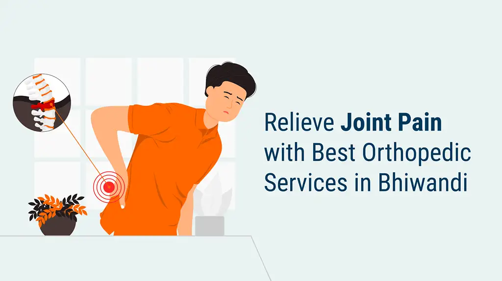 Relieve Joint Pain with Best Orthopedic Services in Bhiwandi